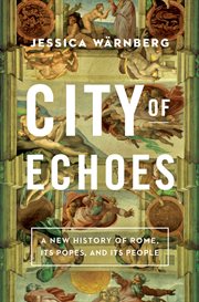 City of Echoes : A New History of Rome, Its Popes, and Its People cover image