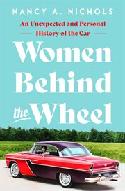 Women Behind the Wheel : An Unexpected and Personal History of the Car cover image