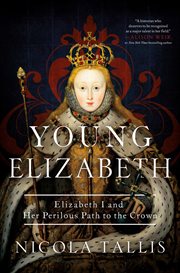 Young Elizabeth : Elizabeth I and Her Perilous Path to the Crown cover image