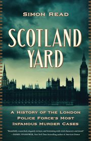 Scotland Yard : A History of the London Police Force's Most Infamous Murder Cases cover image
