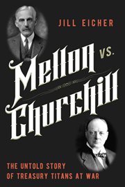 Mellon vs. Churchill : The Untold Story of Treasury Titans at War cover image