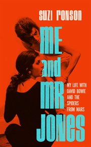 Me and Mr. Jones : My Life with David Bowie and the Spiders from Mars cover image