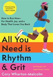 All You Need Is Rhythm and Grit : How to Run Now, for Health, Joy, and a Body That Loves You Back cover image