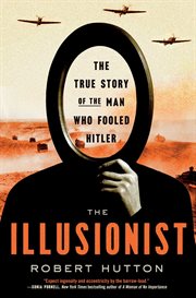 The Illusionist : The True Story of the Man Who Fooled Hitler cover image