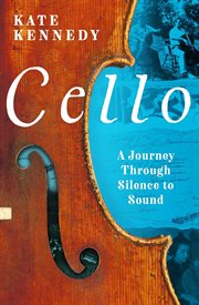 Cello : A Journey Through Silence to Sound cover image