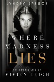 Where Madness Lies : The Double Life of Vivien Leigh cover image