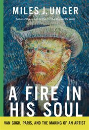 A Fire in His Soul : Van Gogh, Paris, and the Making of an Artist cover image