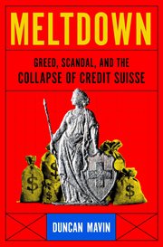 Meltdown : Greed, Scandal, and the Collapse of Credit Suisse cover image