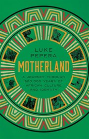 Motherland : 500,000 Years Of African History, Cultures, And Identity cover image