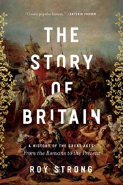The story of Britain : a history of the great ages : from the Romans to the present cover image