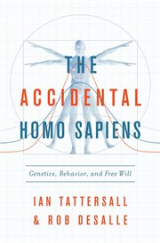 The accidental homo sapiens. Genetics, Behavior, and Free Will cover image