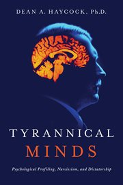 Tyrannical minds. Psychological Profiling, Narcissism, and Dictatorship cover image