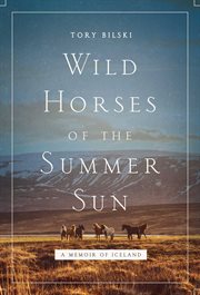 Wild horses of the summer sun. A Memoir of Iceland cover image