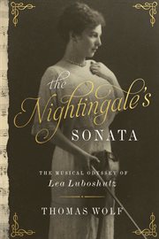 The nightingale's sonata. The Musical Odyssey of Lea Luboshutz cover image