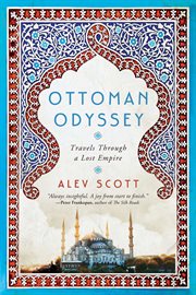 Ottoman odyssey. Travels Through a Lost Empire cover image