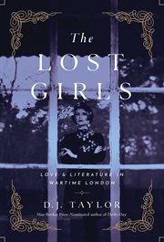 The lost girls. Love and Literature in Wartime London cover image
