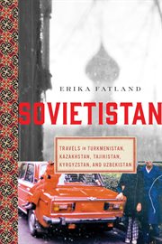 Sovietistan : travels in Turkmenistan, Kazakhstan, Tajikistan, Kyrgyzstan, and Uzbekistan cover image
