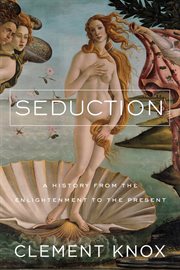 Seduction. A History From the Enlightenment to the Present cover image