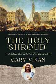 The holy shroud. A Brilliant Hoax in the Time of the Black Death cover image