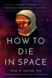 How to die in space. A Journey Through Dangerous Astrophysical Phenomena cover image