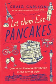 Let them eat pancakes. One Man's Personal Revolution in the City of Light cover image