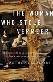 The woman who stole vermeer. The True Story of Rose Dugdale and the Russborough House Art Heist cover image