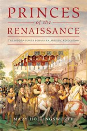 The princes of the renaissance : the hidden powers behind an artistic revolution cover image