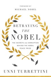 Betraying the nobel. Secrets, Corruption, and the World's Most Prestigious Prize cover image