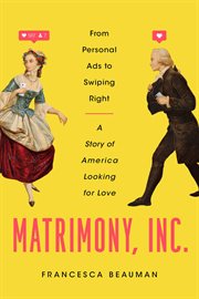 Matrimony, inc.. From Personal Ads to Dating Apps: How America Fell for Advertising for Love cover image