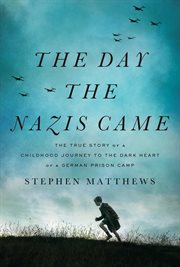 The day the nazis came. The True Story of a Childhood Journey to the Dark Heart of a German Prison Camp cover image