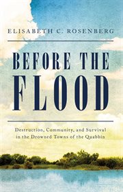 Before the Flood : Destruction, Community, and Survival in the Drowned Towns of the Quabbin cover image