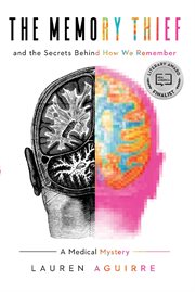 The memory thief : and the secrets behind how we remember : a medical mystery cover image