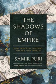 The shadows of empire. How Imperial History Shapes Our World cover image