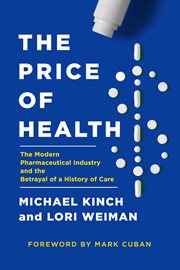 The price of health : the modern pharmaceutical enterprise and the betrayal of a history of care cover image
