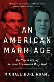 An American marriage : the untold story of Abraham Lincoln and Mary Todd cover image