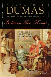 Between two kings : or ten years later : book five of the Musketeers cycle : being the first part of Le vicomte de Bragelonne cover image