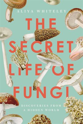 Cover image for The Secret Life of Fungi