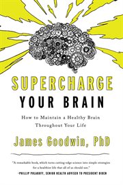 Supercharge your brain : how to maintain a healthy  brain throughout your life cover image