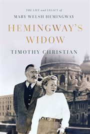 Hemingway's widow : the life and legacy of Mary Welsh Hemingway cover image