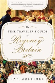 The time traveler's guide to Regency Britain : a handbook for visitors to 1789-1830 cover image