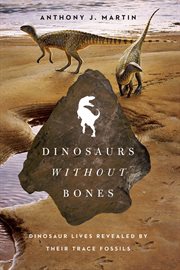Dinosaurs Without Bones : Dinosaur Lives Revealed by Their Trace Fossils cover image