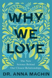Why we love : the new science behind our closest relationships cover image