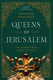 Queens of Jerusalem : the Women Who Dared to Rule cover image