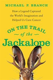 On the Trail of the Jackalope : How a Legend Captured the World's Imagination and Helped Us Cure Cancer cover image