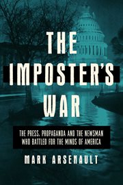 The imposter's war : the press, propaganda, and the newman who battled for the minds of America cover image