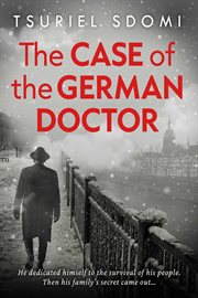 The Case of the German Doctor : A Historical Novel Based on a True Story cover image