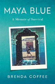 Maya Blue : A Memoir of Survival cover image
