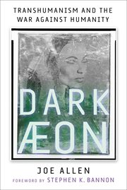 Dark Aeon : Transhumanism and the War Against Humanity cover image