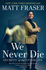 We Never Die : Secrets of the Afterlife cover image