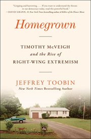 Homegrown : Timothy McVeigh and the Rise of Right Wing Extremism cover image